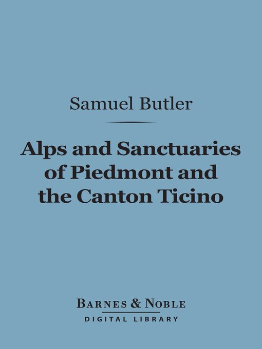 Title details for Alps and Sanctuaries of Piedmont and the Canton Ticino (Barnes & Noble Digital Library) by Samuel Butler - Available